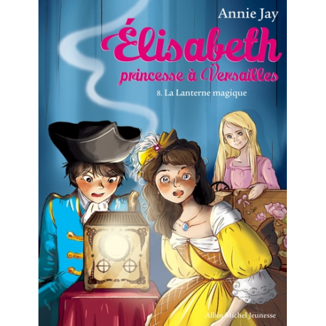Elisabeth, princesse à Versailles - Tome 8 - La Lanterne magique