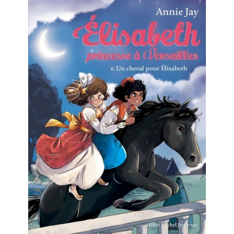 Elisabeth, princesse à Versailles - Tome 6 - Un cheval pour Elisabeth