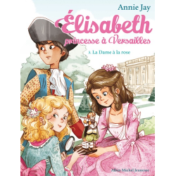 Elisabeth, princesse à Versailles - Tome 3 - La Dame à la rose