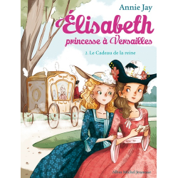 Elisabeth, princesse à Versailles - Tome 2 - Le Cadeau de la reine