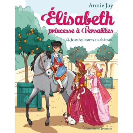 Elisabeth, princesse à Versailles - Tome 13 - Jeux equestres au château