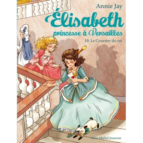 Elisabeth, princesse à Versailles - Tome 10 - Le courrier du Roi