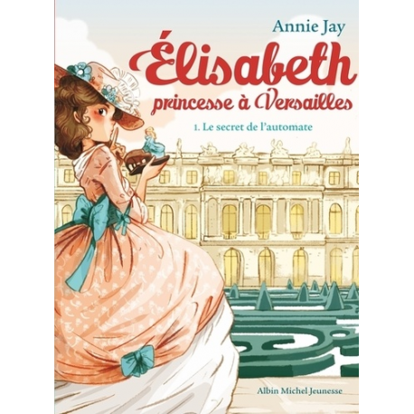 Elisabeth, princesse à Versailles - Tome 1 - Le Secret de l'automate