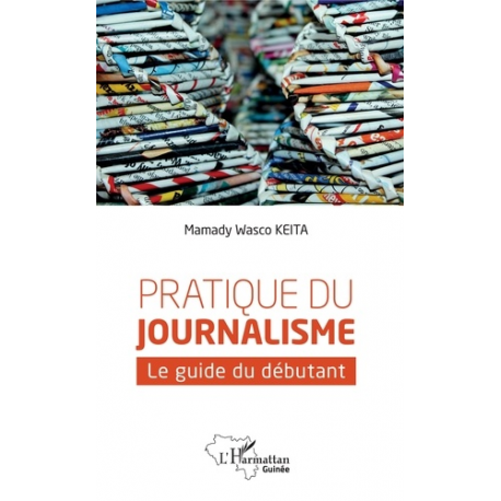 Pratique du journalisme - Le guide du débutant - Grand Format