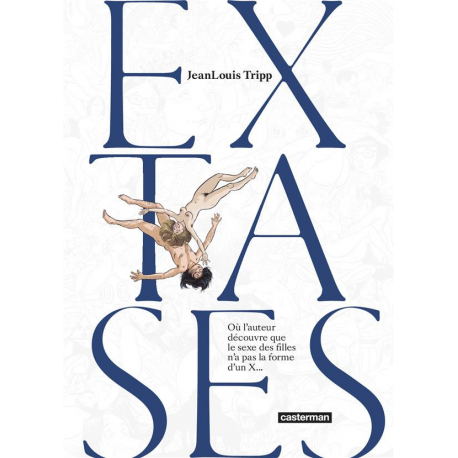 Extases - Tome 1 - Où l'auteur découvre que le sexe des filles n'a pas la forme d'un X...