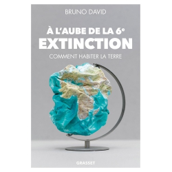 A l'aube de la 6e extinction - Comment habiter la Terre - Grand Format