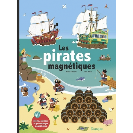 Les pirates magnétiques - 45 objets, animaux et personnages magnétiques - Album