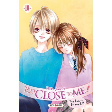 Too Close To Me! They love me too much? - Tome 10 - Tome 10