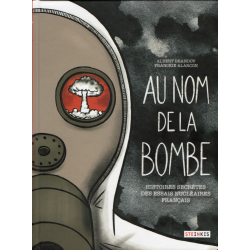 Au nom de la bombe - Au nom de la bombe - Histoires secrètes des essais atomiques français