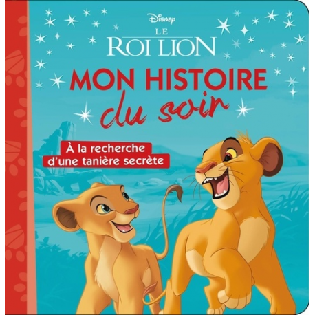 Mon Histoire du Soir - Le Roi Lion - A la recherche d'une tanière secrète