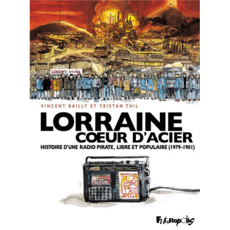 Lorraine Coeur D'acier - Histoire d'une radio pirate, libre et populaire (1979-1981)