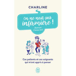 On ne naît pas infirmière ! - Ces patients et ces soignants qui m'ont appris à panser - Poche
