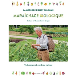 Maraîchage biologique La méthode d'Eliot Coleman - Techniques et outils de culture - Grand Format