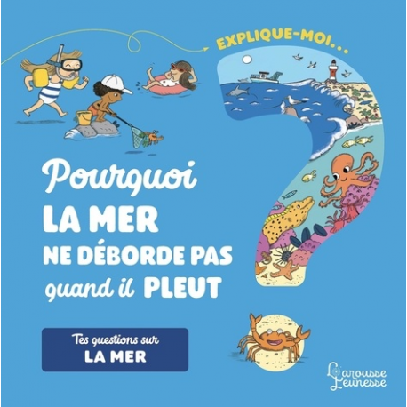 Explique-moi... La mer - Pourquoi la mer ne déborde pas quand il pleut ? - Album