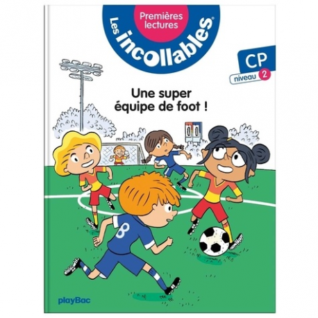 Les incollables (Premières lectures) - Tome 4 - Une super équipe de foot ! - niveau 2