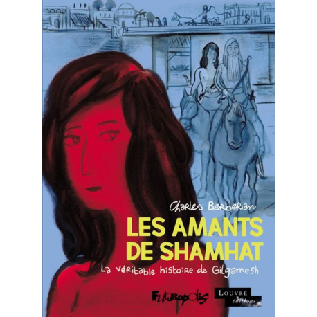 Amants de Shamhat (Les) - Les Amants de Shamhat - La véritable histoire de Gilgamesh