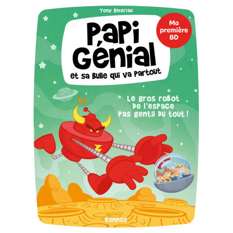 Papi Génial et sa bulle qui va partout - Tome 1 - Le gros robot de l'espace pas gentil du tout