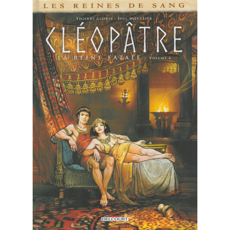 Reines de sang (Les) - Cléopâtre, la Reine fatale - Tome 4 - Volume 4