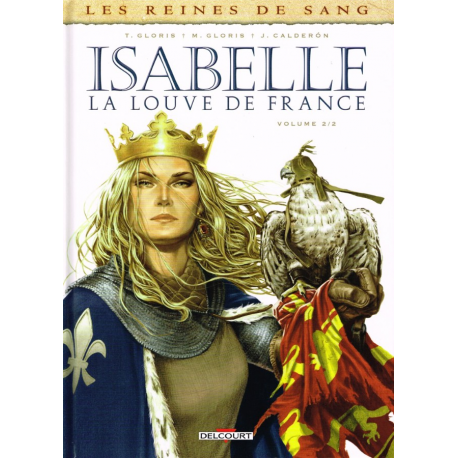 Reines de sang (Les) - Isabelle, la Louve de France - Tome 2 - Isabelle La Louve de France - Volume 2/2