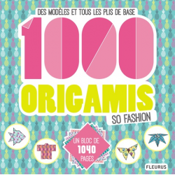 1 000 origamis so fashion - Des modèles et tous les plis de base - Grand Format