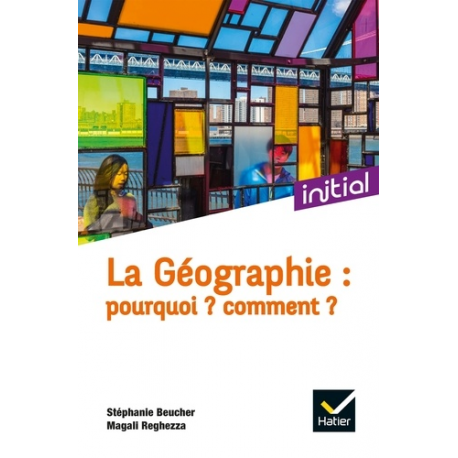 La géographie : pourquoi ? comment ? - Poche