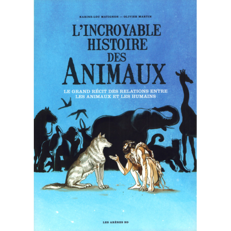 Incroyable Histoire des animaux (L') - Le Grand Récit des relations entre les animaux et les humains