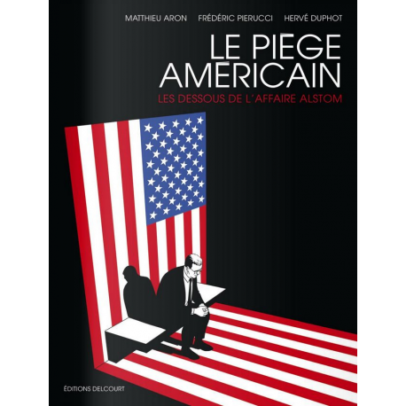 Piège Américain (Le) - Le Piège Américain - Les Dessous de l'Affaire Alstom