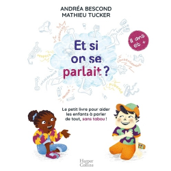 Et si on se parlait ? - Le petit livre pour aider les enfants à parler de tout, sans tabou !