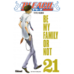 Bleach - Tome 21 - Be my Family or Not