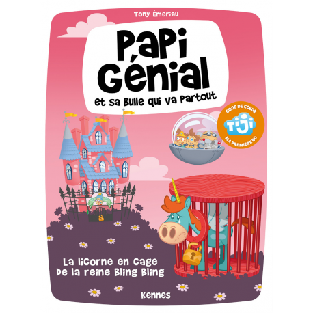 Papi Génial et sa bulle qui va partout - Tome 2 - La licorne en cage de la reine Bling Bling