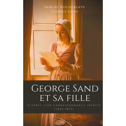 George Sand et sa fille - D'après leur correspondance inédite