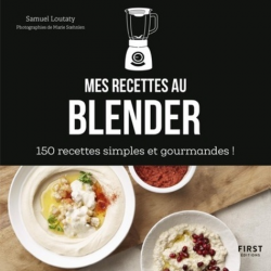 Mes recettes au blender - 150 recettes simples et gourmandes ! - Grand Format