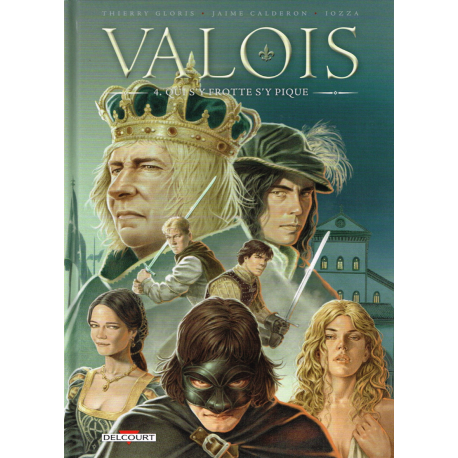 Valois - Tome 4 - Qui s'y frotte s'y pique