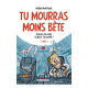 Tu mourras moins bête [mais tu mourras quand même !] - Tome 3 - Science un jour, science toujours !