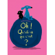 Oh ! Qu'est-ce que c'est ? - Album