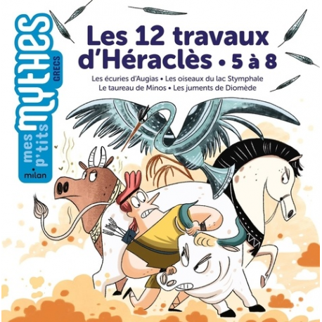 Les 12 travaux d'Héraclès - 5 à 8, Les écuries d'Augias - Les oiseaux du lac Stymphale - Le taureau de Minos - Les juments de D