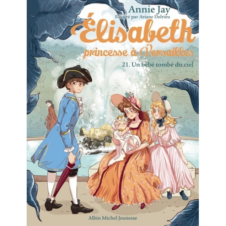 Elisabeth, princesse à Versailles - Tome 21 - Un bébé tombé du ciel