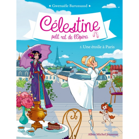 Celestine, petit rat de l'Opéra - Tome 5 - Une étoile à Paris