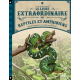 Le livre extraordinaire des reptiles et amphibiens - Album