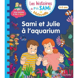 Les histoires de P'tit Sami Maternelle (3-5 ans) - Maternelle - Sami et Julie à l'aquarium