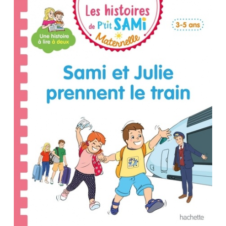 Les histoires de P'tit Sami Maternelle (3-5 ans) - Maternelle - Sami et Julie prennent le train