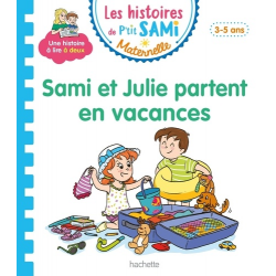 Les histoires de P'tit Sami Maternelle (3-5 ans) - Grande section - Sami et Julie partent en vacances