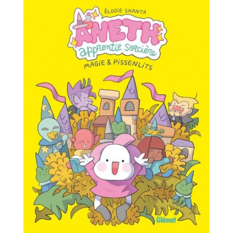 Aneth apprentie sorcière - Tome 1 - Magie & pissenlits