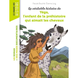 Les Romans-doc Histoire - La véritable histoire de Yéga, l'enfant de la préhistoire qui aimait les chevaux