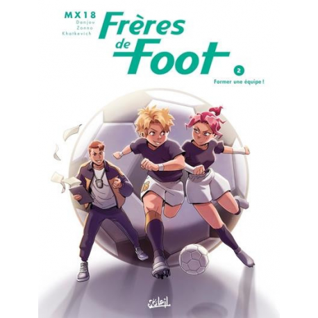 Frères de foot - Tome 2 - Former une équipe !