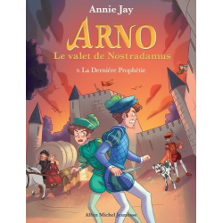 Arno, le valet de Nostradamus - Tome 9 - La Dernière Prophétie
