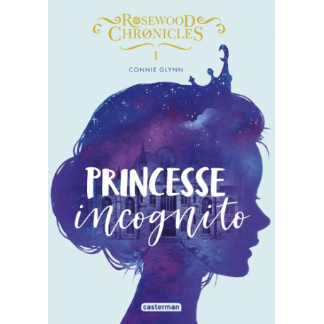 Rosewood Chronicles - Tome 1 - Princesse Incognito