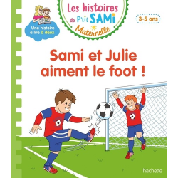Les histoires de P'tit Sami Maternelle (3-5 ans) - Grande section - Sami et Julie aiment le foot !