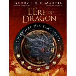 L'ère du Dragon- l'histoire des Targaryen - Volume 1 - Beau Livre