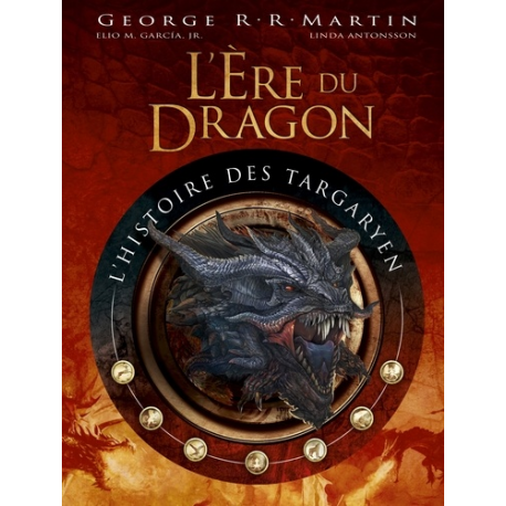 L'ère du Dragon- l'histoire des Targaryen - Volume 1 - Beau Livre